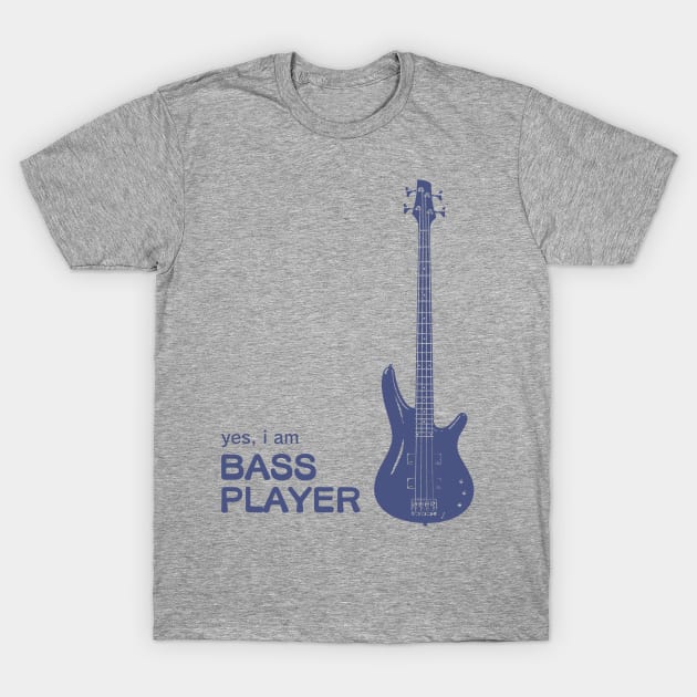 yes i am bass player T-Shirt by yope